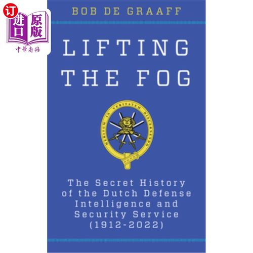 海外直订Lifting the Fog: The Secret History of the Dutch Defense Intelligence and Securi 揭开迷雾：荷兰国防情报和安