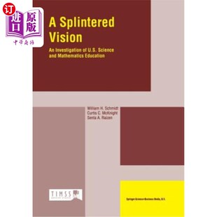 海外直订A Splintered Vision: An Investigation of U.S. Science and Mathematics Education 分裂的视野:美国科学与数学教