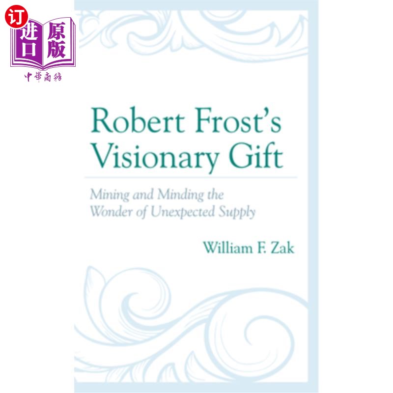 海外直订Robert Frost's Visionary Gift: Mining and Minding the Wonder of Unexpected Suppl罗伯特·弗罗斯特远见卓识的