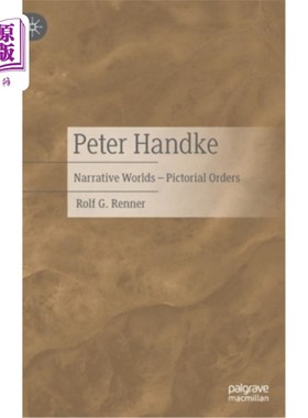 海外直订Peter Handke: Narrative Worlds - Pictorial Orders Peter Handke:叙事世界-画报秩序