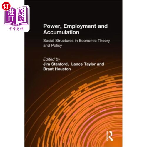 海外直订Power, Employment, and Accumulation: Social Structures in Economic Theory and Po 权力、就业与积累:经济理论