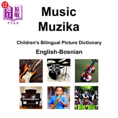 海外直订English-Bosnian Music / Muzika Children's Bilingual Picture Dictionary 英语-波斯尼亚音乐/穆兹卡儿童双语图片