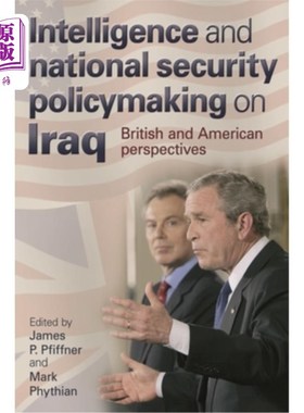 海外直订Intelligence and National Security Policymaking on Iraq: British and American Pe 关于伊拉克的情报和国家安全