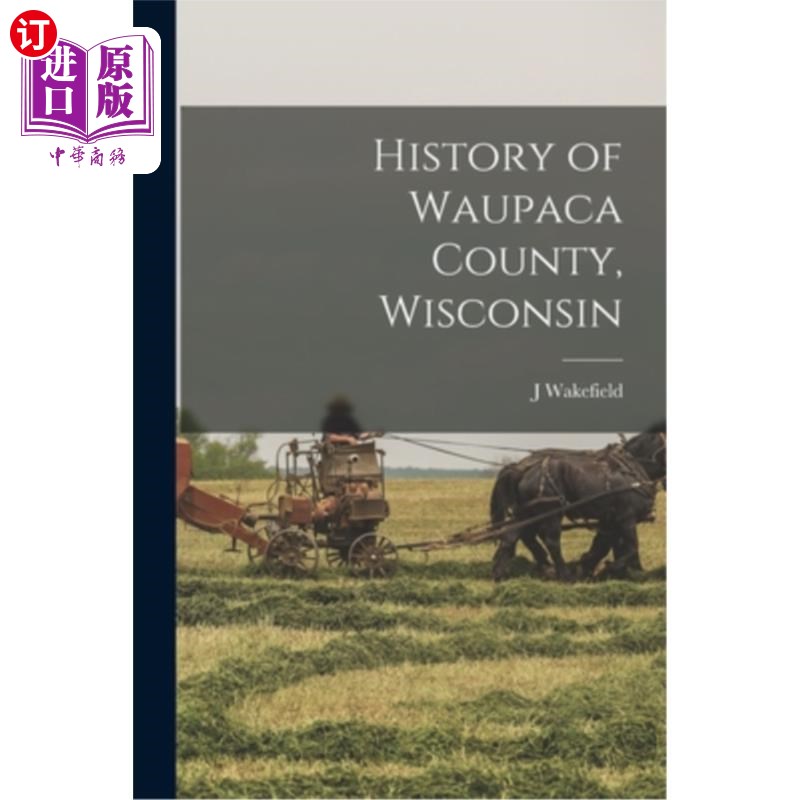 海外直订History of Waupaca County, Wisconsin 威斯康星州沃帕卡县的历史