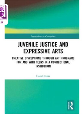 海外直订Juvenile Justice and Expressive Arts: Creative Disruptions Through Art Programs  少年司法和表达艺术:通过为