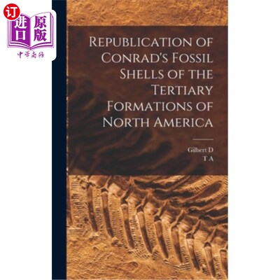 海外直订Republication of Conrad's Fossil Shells of the Tertiary Formations of North Amer 康拉德的北美洲第三系贝壳化