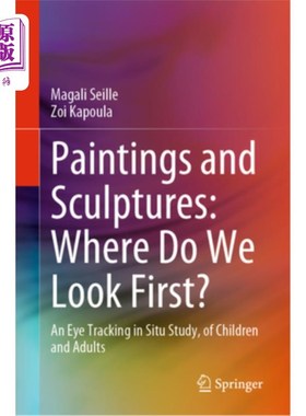 海外直订Paintings and Sculptures: Where Do We Look First?: An Eye Tracking in Situ Study 绘画和雕塑:我们首先看哪里?