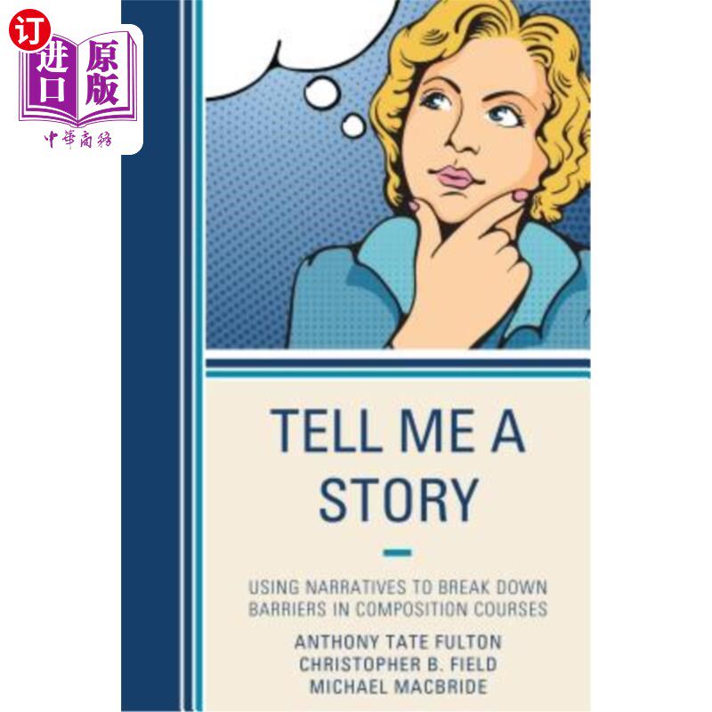 海外直订Tell Me a Story: Using Narratives to Break Down Barriers in Composition Courses 给我讲个故事：用叙事打破作文课的