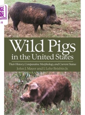 海外直订Wild Pigs in the United States: Their History, Comparative Morphology, and Curre 美国野猪：历史、比较形态和
