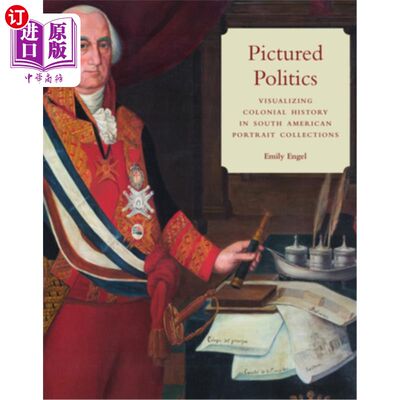 海外直订Pictured Politics: Visualizing Colonial History in South American Portrait Colle 图片政治:可视化南美肖像收