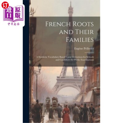 海外直订French Roots and Their Families: A Synthetic Vocabulary Based Upon Derivations f 法语的根和他们的家庭：一个