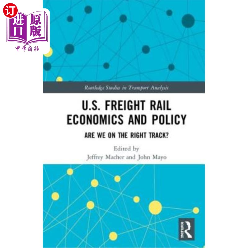 海外直订U.S. Freight Rail Economics and Policy: Are We on the Right Track? 美国货运铁路经济与政策：我们走对了吗？