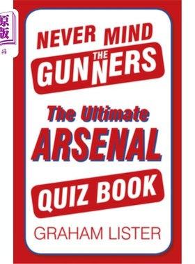 海外直订Never Mind the Gunners: The Ultimate Arsenal FC Quiz Book 不要在意枪手:终极阿森纳FC测试书