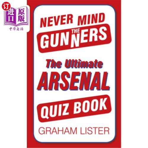 海外直订Never Mind the Gunners: The Ultimate Arsenal FC Quiz Book 不要在意枪手:终极阿森纳FC测试书