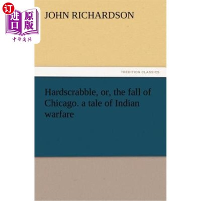 海外直订Hardscrabble, Or, the Fall of Chicago. a Tale of Indian Warfare 或者，芝加哥的衰落。印第安人战争的故事