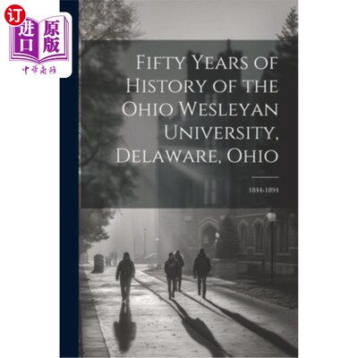 海外直订Fifty Years of History of the Ohio Wesleyan University, Delaware, Ohio: 1844-189 俄亥俄州特拉华州俄亥俄卫斯