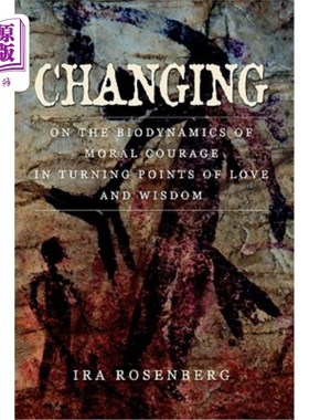 海外直订Changing: On the Biodynamics of Moral Courage in Turning Points of Love and Wisd 变化：论《爱与智慧的转折点