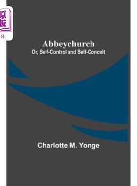 海外直订Abbeychurch; Or, Self-Control and Self-Conceit Abbeychurch;或者，自我控制和自负