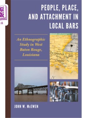 海外直订People, Place, and Attachment in Local Bars: An Ethnographic Study in West Baton 地方酒吧中的人、地点和依恋