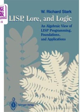 海外直订Lisp, Lore, and Logic: An Algebraic View of LISP Programming, Foundations, and A Lisp、Lore和Logic