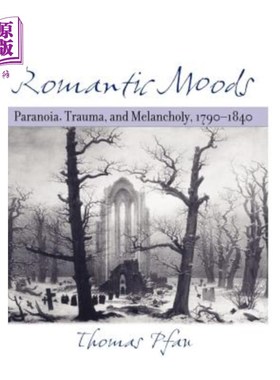 海外直订Romantic Moods: Paranoia, Trauma, and Melancholy, 1790-1840 浪漫的心情
