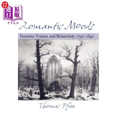海外直订Romantic Moods: Paranoia, Trauma, and Melancholy, 1790-1840 浪漫的心情