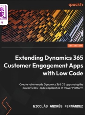 海外直订Extending Dynamics 365 Customer Engagement Apps with Low Code: Create tailor-mad 使用低代码扩展Dyn