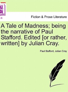 海外直订A Tale of Madness; Being the Narrative of Paul Stafford. Edited [Or Rather, Writ 疯狂的故事；保罗·斯塔福德