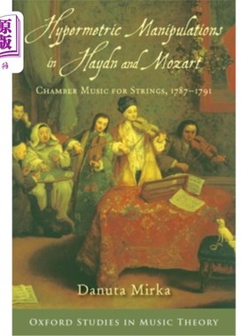 海外直订Hypermetric Manipulations in Haydn and Mozart: Chamber Music for Strings, 1787 - 海顿和莫扎特的超韵律操作: