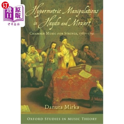 海外直订Hypermetric Manipulations in Haydn and Mozart: Chamber Music for Strings, 1787 - 海顿和莫扎特的超韵律操作: