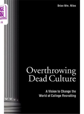 海外直订Overthrowing Dead Culture: A Vision to Change the World of College Recruiting