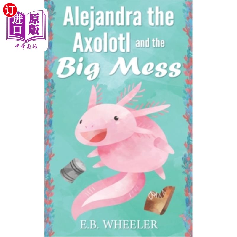 海外直订Alejandra the Axolotl and the Big Mess Alejandra Axolotl和大混乱