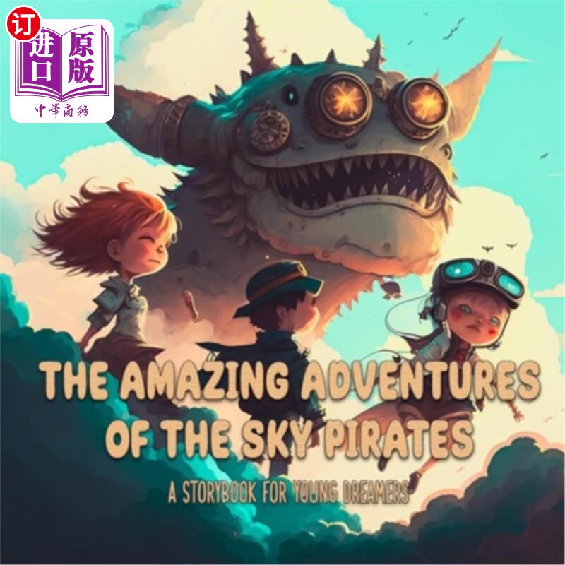 海外直订The Amazing Adventures of the Sky Pirates: A Storybook for Young Dreamers 天空海盗的惊人冒险:给年轻梦想家的