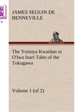 海外直订The Yotsuya Kwaidan or O'Iwa Inari Tales of the Tokugawa, Volume 1 (of 2) 《土川洋也的故事》，第1卷（共2卷
