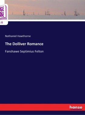 海外直订The Dolliver Romance: Fanshawe Septimius Felton 《多尔弗罗曼史》:范莎·塞普蒂米乌斯·费尔顿