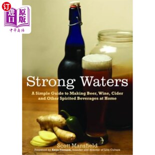 海外直订Strong Waters: A Simple Guide to Making Beer, Wine, Cider and Other Spirited Bev 强水:在家里制作啤酒、葡萄
