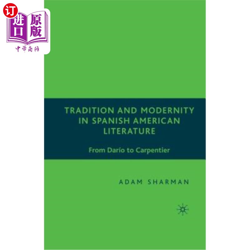 海外直订Tradition and Modernity in Spanish American Literature: From Darío to Carpentier 西班牙裔美国文学的传统与现