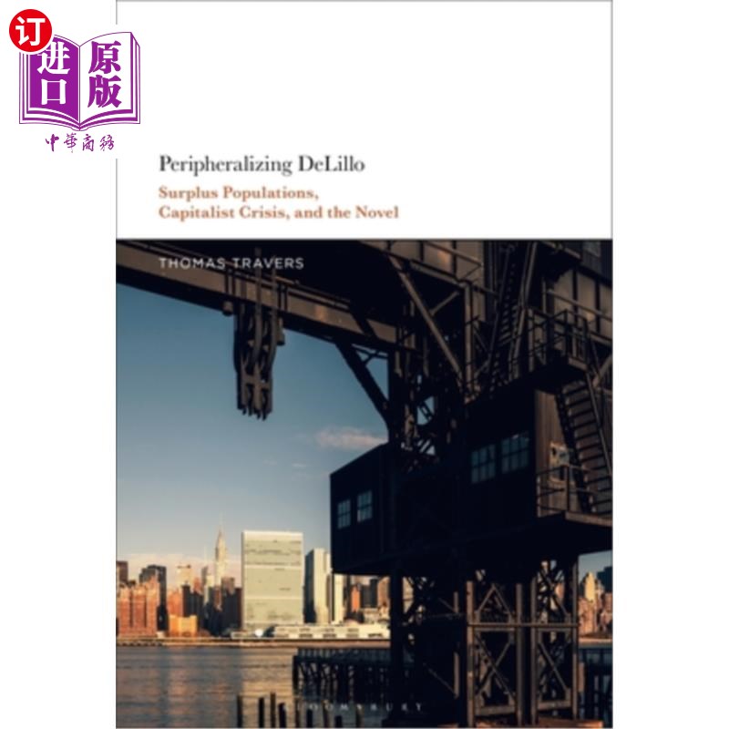 海外直订Peripheralizing Delillo: Surplus Populations, Capitalist Crisis, and the Novel 外围化德里罗:过剩人口、资本