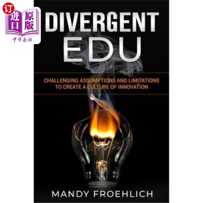 海外直订Divergent EDU: Challenging assumptions and limitations to create a culture of in 发散性教育:挑战假设和限制