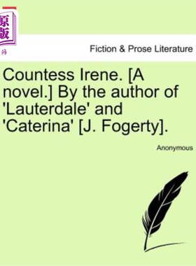 海外直订Countess Irene. [A Novel.] by the Author of 'Lauterdale' and 'Caterina' [J. Foge 艾琳伯爵夫人。【小说】作者