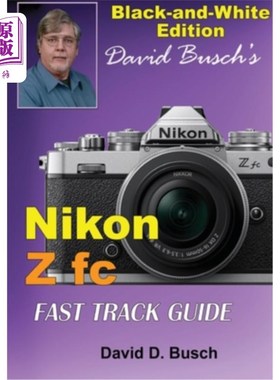 海外直订David Busch's Nikon Z fc FAST TRACK GUIDE Black & White Edition 大卫布希的尼康Z fc快速轨道指南黑白版