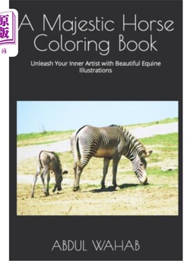 海外直订A Majestic Horse Coloring Book: Unleash Your Inner Artist with Beautiful Equine  一本雄伟的马着色书：释放你