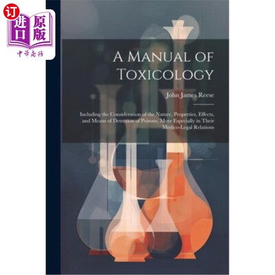 海外直订A Manual of Toxicology: Including the Consideration of the Nature, Properties, E 毒理学手册：包括对毒物的性