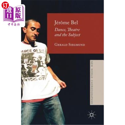 海外直订Jérome Bel: Dance, Theatre, and the Subject 杰罗姆·贝尔：舞蹈、戏剧和主题