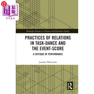 海外直订Practices of Relations in Task-Dance and the Event-Score: A Critique of Performa 任务舞蹈中的关系实践与事件