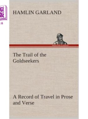 海外直订The Trail of the Goldseekers A Record of Travel in Prose and Verse 《寻金者的足迹》是一部散文和诗歌的旅行记