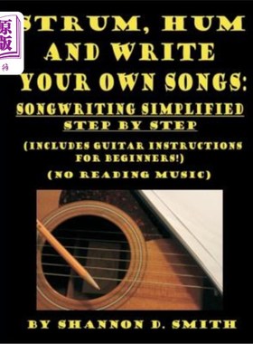 海外直订Strum, Hum and Write Your Own Songs: Songwriting Simplified Step by Step 蹦蹦跳跳，哼哼，写自己的歌：歌曲写