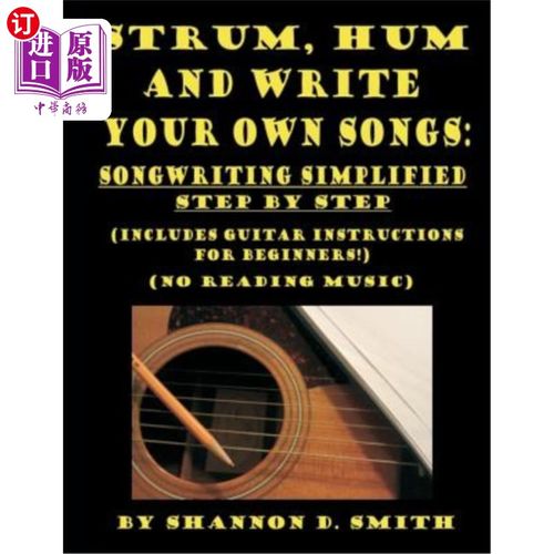 海外直订Strum, Hum and Write Your Own Songs: Songwriting Simplified Step by Step 蹦蹦跳跳，哼哼，写自己的歌：歌曲写