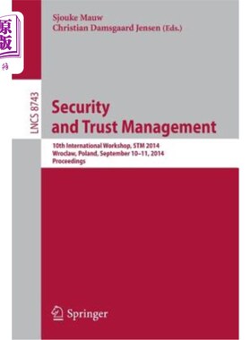 海外直订Security and Trust Management: 10th International Workshop, STM 2014, Wroclaw, P 安全与信任管理:第十届国际