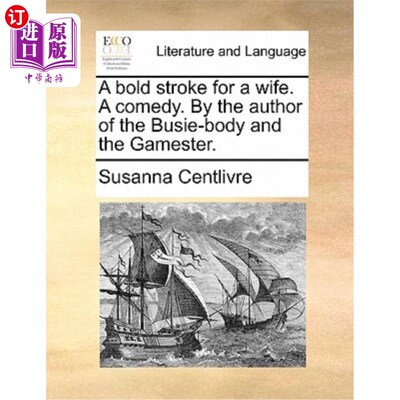 海外直订A Bold Stroke for a Wife. a Comedy. by the Author of the Busie-Body and the Game 妻子的大胆举动。一个喜剧。
